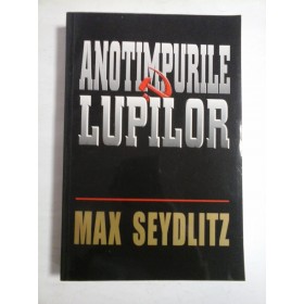 ANOTIMPURILE LUPILOR - MAX SEYDLITZ